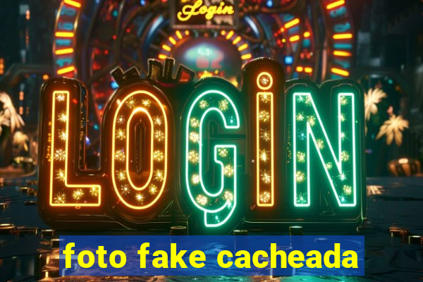 foto fake cacheada